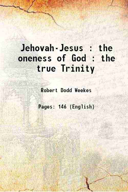     			Jehovah-Jesus : the oneness of God : the true Trinity 1876 [Hardcover]