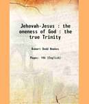 Jehovah-Jesus : the oneness of God : the true Trinity 1876 [Hardcover]