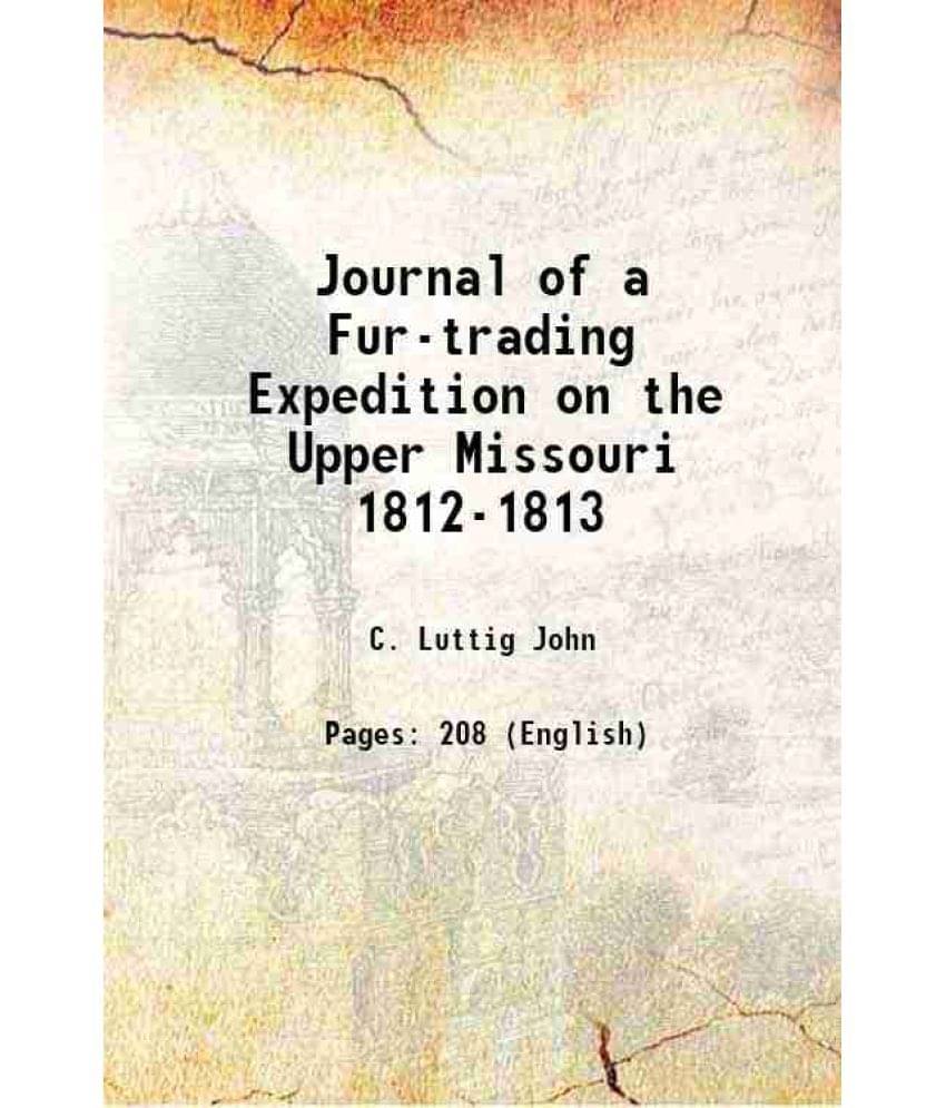     			Journal of a Fur-trading Expedition on the Upper Missouri 1812-1813 1920 [Hardcover]