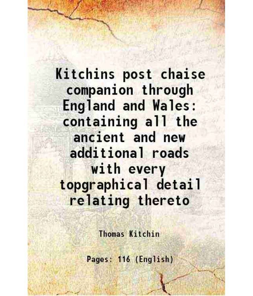     			Kitchins post chaise companion through England and Wales containing all the ancient and new additional roads with every topgraphical detai [Hardcover]