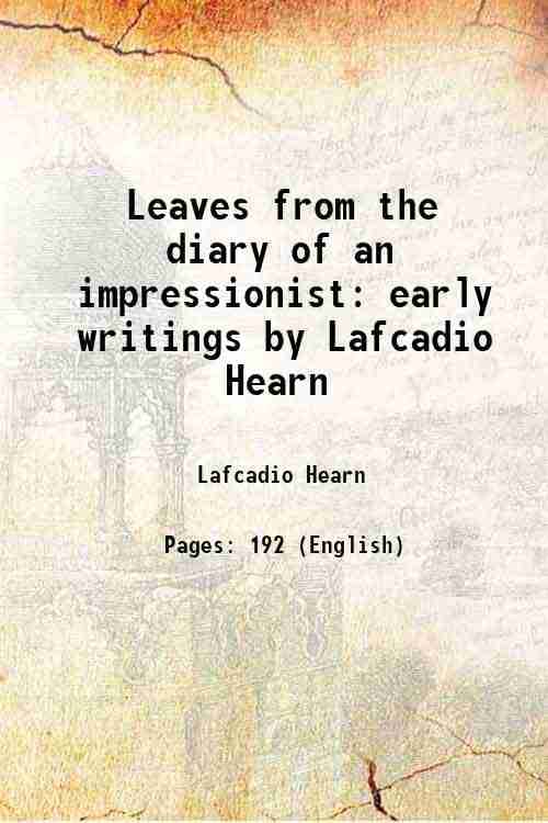     			Leaves from the diary of an impressionist early writings by Lafcadio Hearn 1911 [Hardcover]