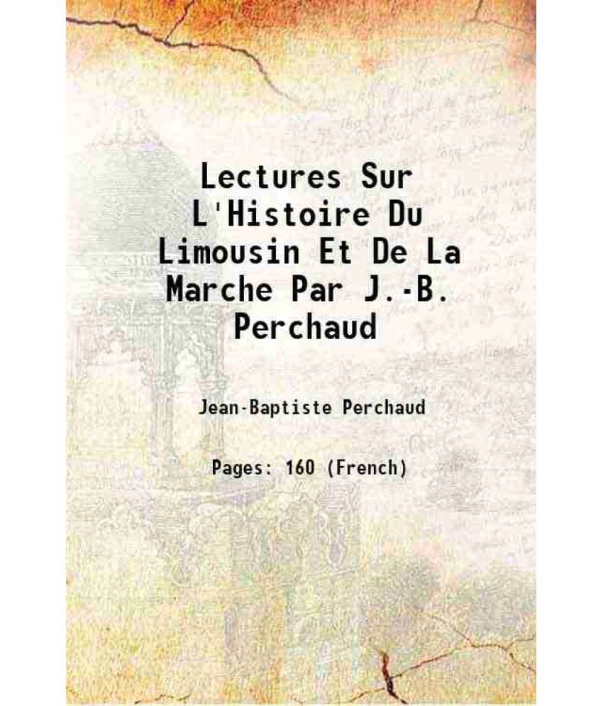     			Lectures Sur L'Histoire Du Limousin Et De La Marche Par J.-B. Perchaud 1911 [Hardcover]