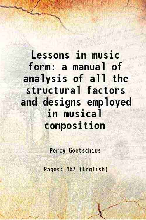     			Lessons in music form a manual of analysis of all the structural factors and designs employed in musical composition 1904 [Hardcover]