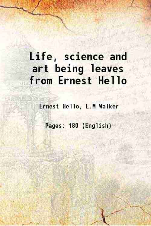     			Life, science and art being leaves from Ernest Hello 1912 [Hardcover]
