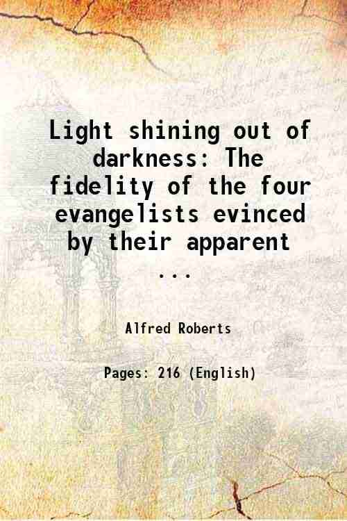     			Light shining out of darkness The fidelity of the four evangelists evinced by their apparent ... 1839 [Hardcover]