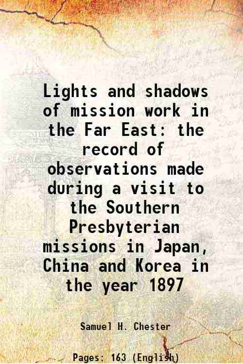     			Lights and shadows of mission work in the Far East the record of observations made during a visit to the Southern Presbyterian missions in [Hardcover]
