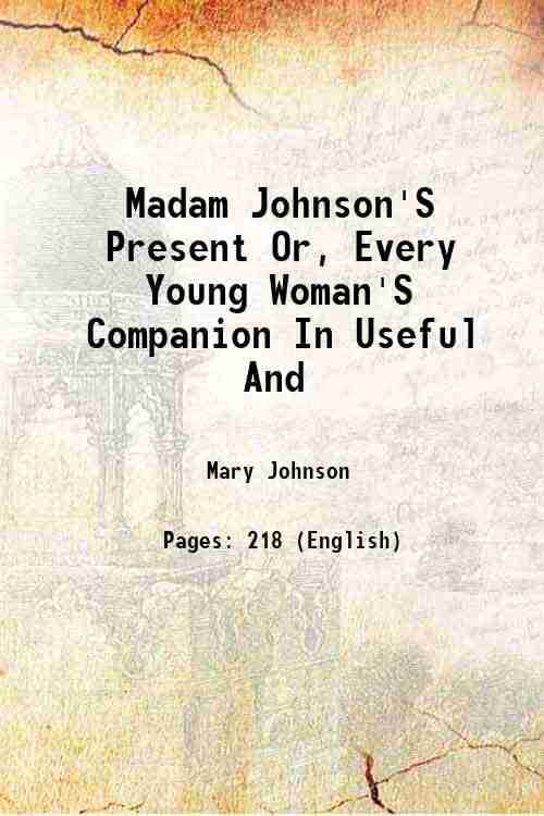     			Madam Johnson'S Present Or, Every Young Woman'S Companion In Useful And 1770 [Hardcover]