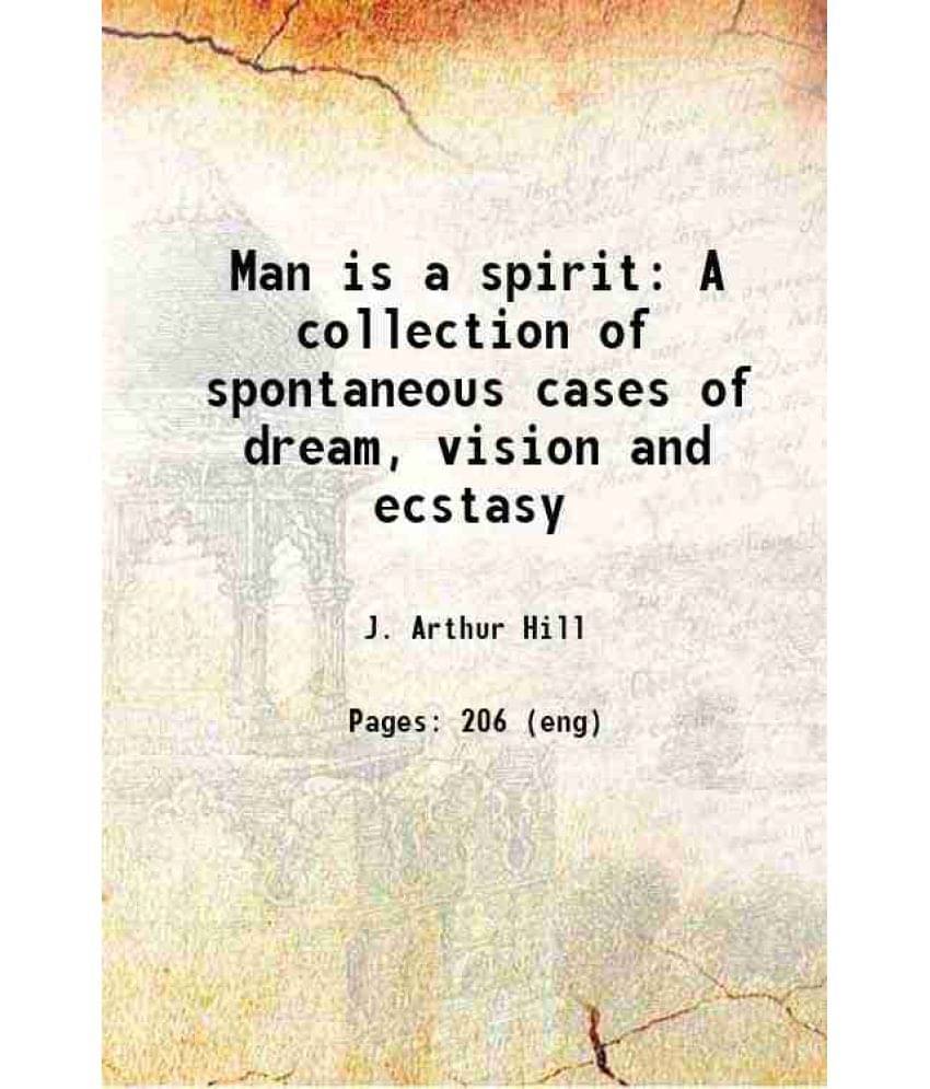     			Man is a spirit A collection of spontaneous cases of dream, vision and ecstasy 1918 [Hardcover]