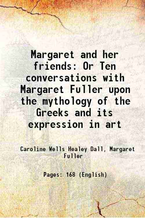    			Margaret and her friends Or Ten conversations with Margaret Fuller upon the mythology of the Greeks and its expression in art 1895 [Hardcover]