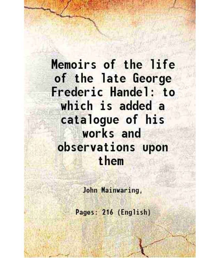    			Memoirs of the life of the late George Frederic Handel to which is added a catalogue of his works and observations upon them 1760 [Hardcover]