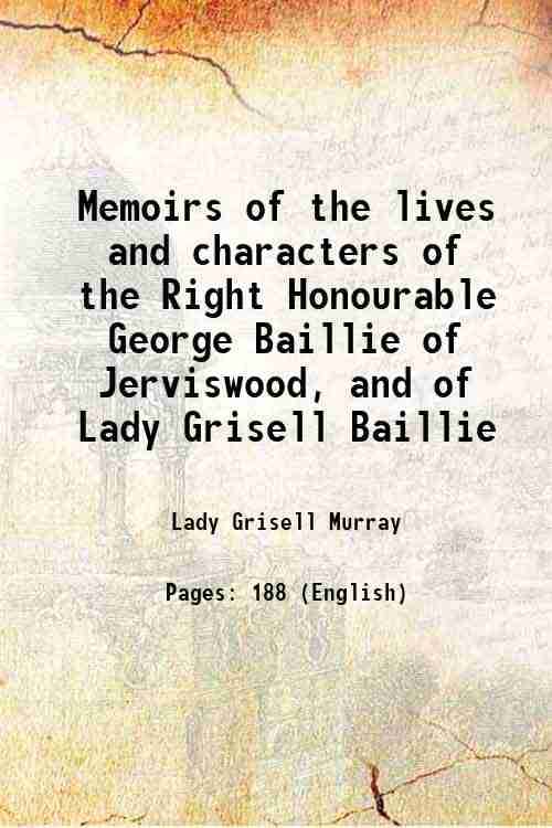     			Memoirs of the lives and characters of the Right Honourable George Baillie of Jerviswood, and of Lady Grisell Baillie 1822 [Hardcover]