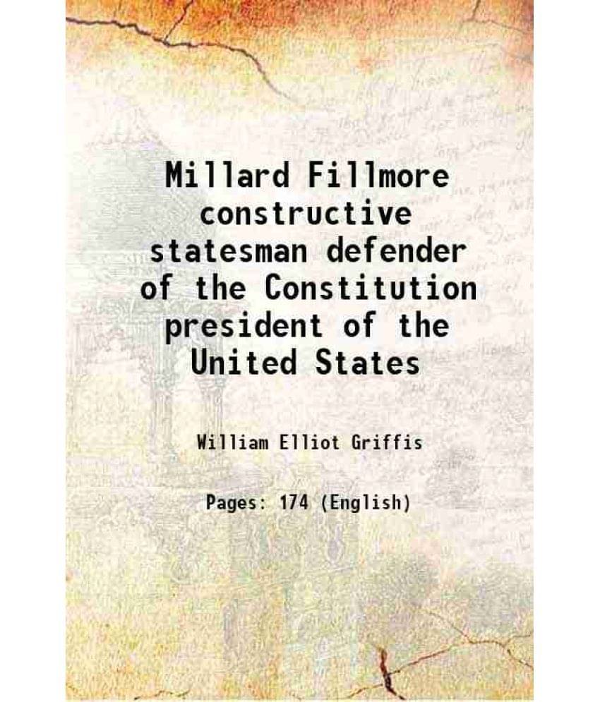     			Millard Fillmore constructive statesman defender of the Constitution president of the United States 1915 [Hardcover]
