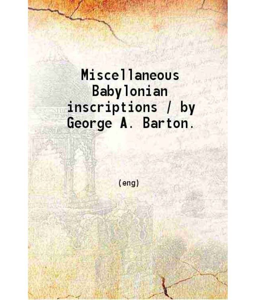     			"Miscellaneous Babylonian inscriptions / by George A. Barton. " 1918 [Hardcover]
