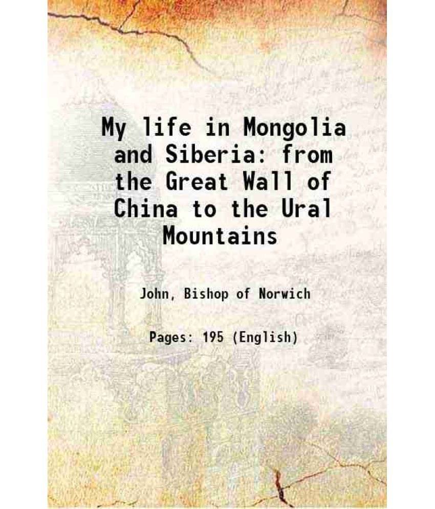     			My life in Mongolia and Siberia from the Great Wall of China to the Ural Mountains 1903 [Hardcover]