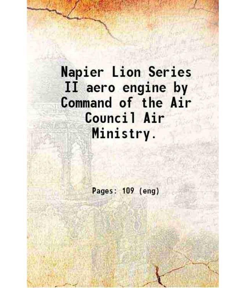     			Napier Lion Series II aero engine by Command of the Air Council Air Ministry. 1922 [Hardcover]