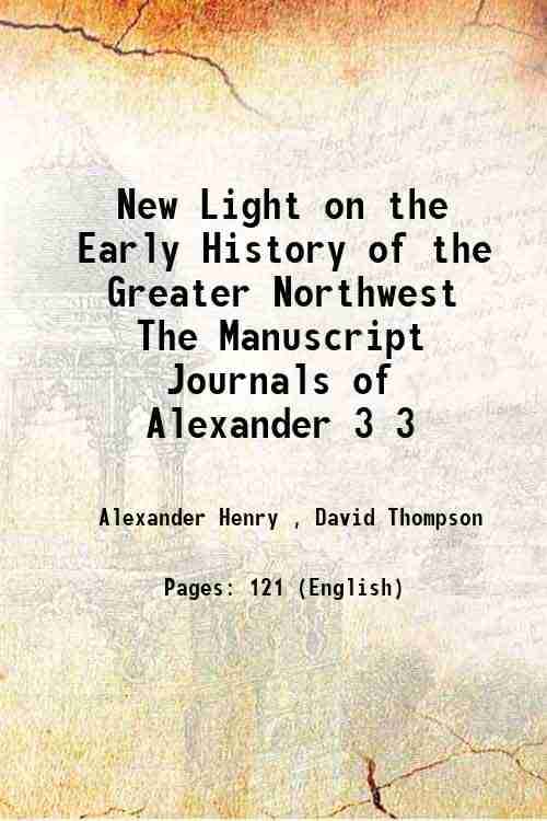     			New Light on the Early History of the Greater Northwest The Manuscript Journals of Alexander Volume 3 1897 [Hardcover]