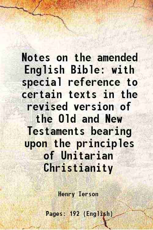     			Notes on the amended English Bible with special reference to certain texts in the revised version of the Old and New Testaments bearing up [Hardcover]