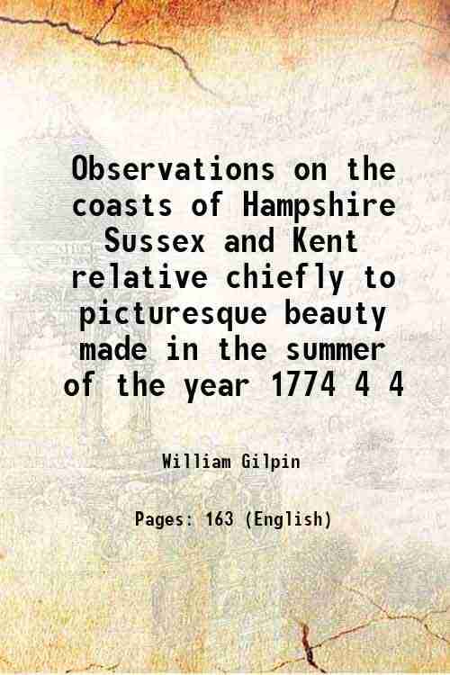     			Observations on the coasts of Hampshire Sussex and Kent relative chiefly to picturesque beauty made in the summer of the year 1774 Volume [Hardcover]