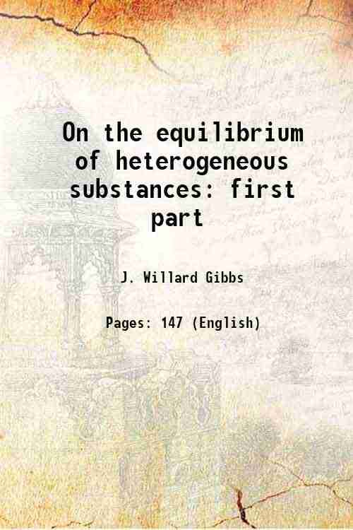     			On the equilibrium of heterogeneous substances first part Volume 3, part1 1874 [Hardcover]