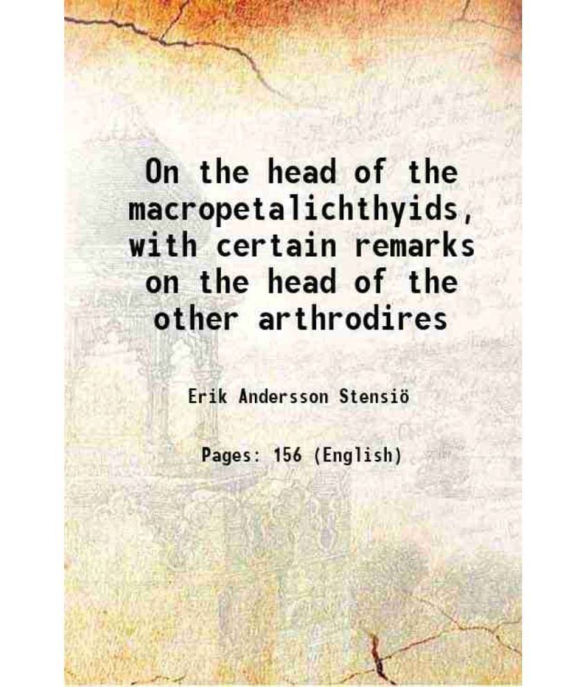     			On the head of the macropetalichthyids, with certain remarks on the head of the other arthrodires 1925 [Hardcover]