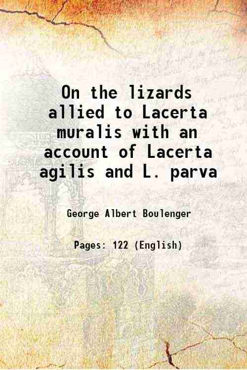     			On the lizards allied to Lacerta muralis with an account of Lacerta agilis and L. parva 1916 [Hardcover]