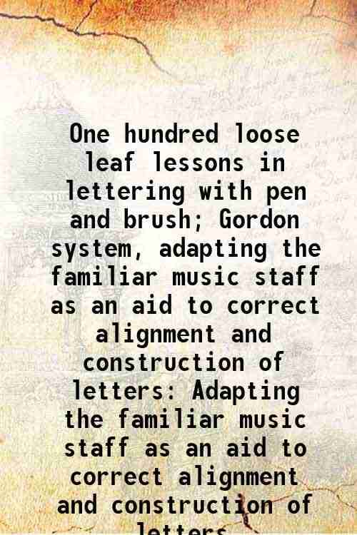     			One hundred loose leaf lessons in lettering with pen and brush; Gordon system, adapting the familiar music staff as an aid to correct alig [Hardcover]