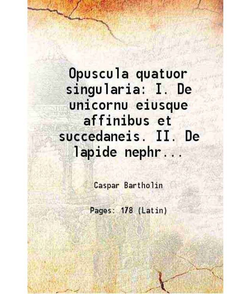     			Opuscula quatuor singularia: I. De unicornu eiusque affinibus et succedaneis. II. De lapide nephritico 1628 [Hardcover]