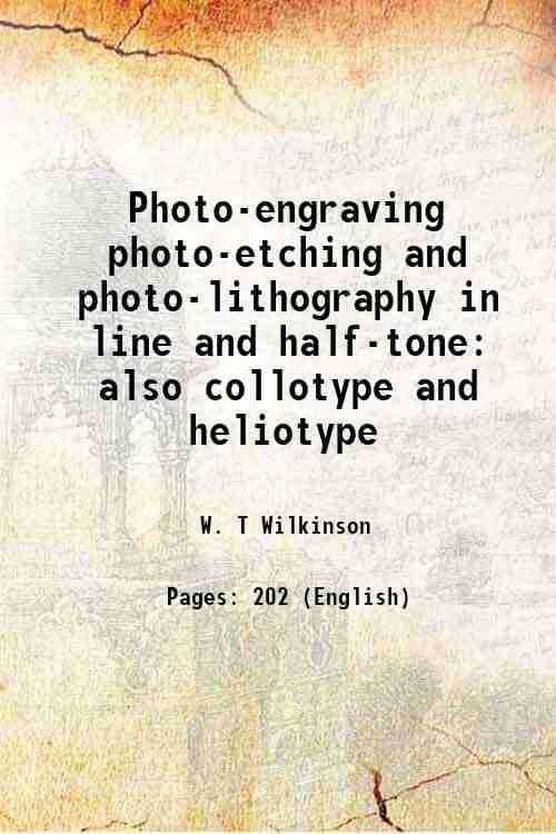     			Photo-engraving photo-etching and photo-lithography in line and half-tone also collotype and heliotype 1895 [Hardcover]