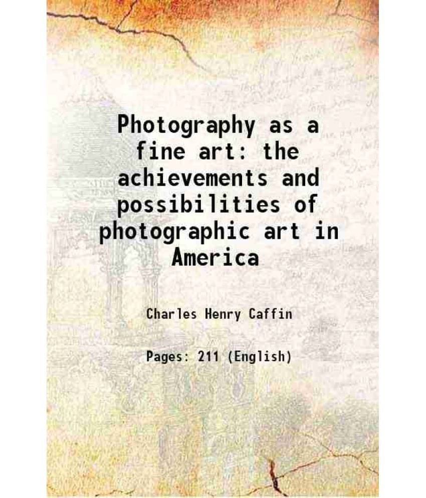     			Photography as a fine art the achievements and possibilities of photographic art in America 1901 [Hardcover]