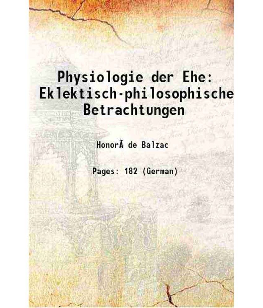     			Physiologie der Ehe: Eklektisch-philosophische Betrachtungen 1908 [Hardcover]