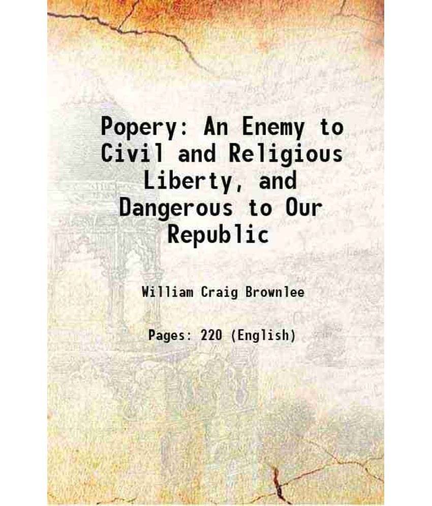     			Popery An Enemy to Civil and Religious Liberty, and Dangerous to Our Republic 1836 [Hardcover]