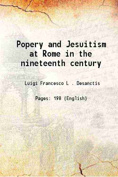     			Popery and Jesuitism at Rome in the nineteenth century 1852 [Hardcover]