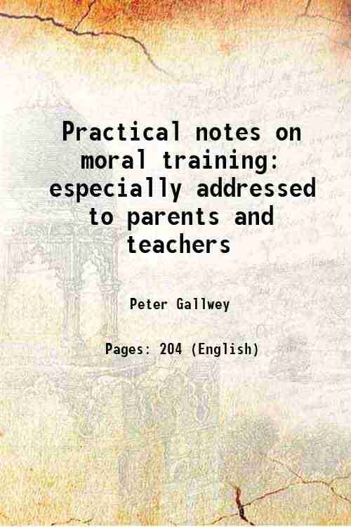     			Practical notes on moral training especially addressed to parents and teachers 1879 [Hardcover]