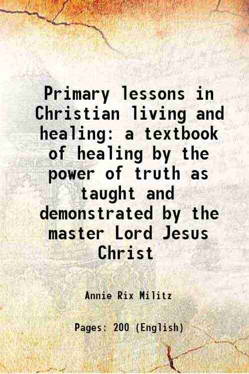     			Primary lessons in Christian living and healing a textbook of healing by the power of truth as taught and demonstrated by the master Lord [Hardcover]