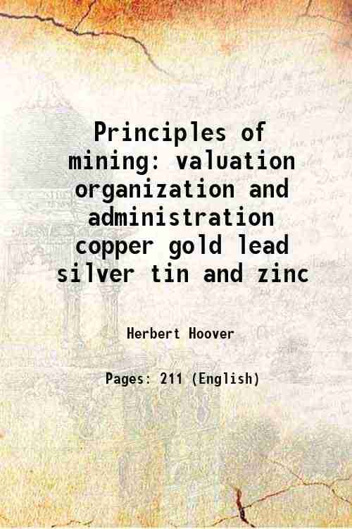     			Principles of mining valuation organization and administration copper gold lead silver tin and zinc 1909 [Hardcover]