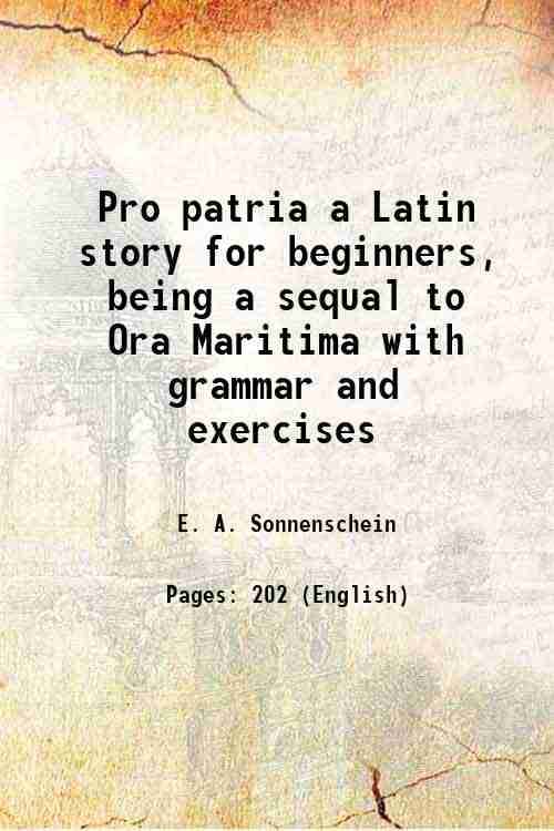     			Pro patria a Latin story for beginners, being a sequal to Ora Maritima with grammar and exercises 1910 [Hardcover]