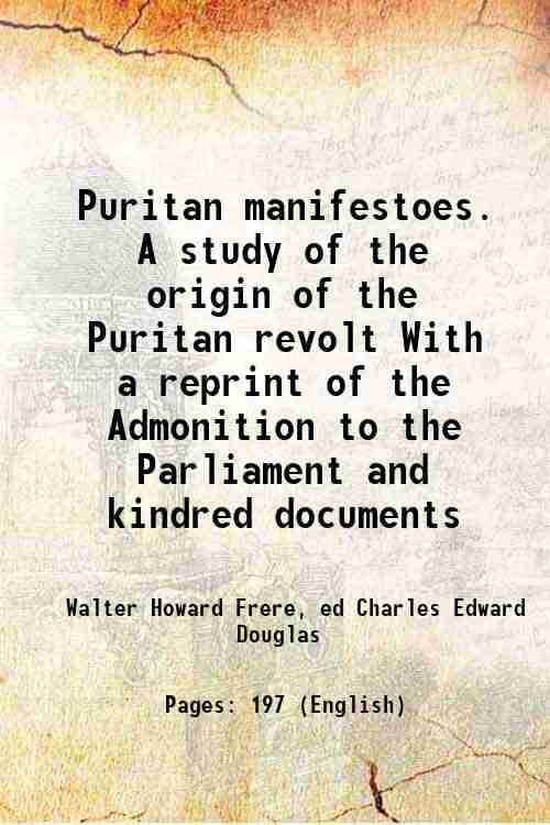     			Puritan manifestoes. A study of the origin of the Puritan revolt With a reprint of the Admonition to the Parliament and kindred documents [Hardcover]