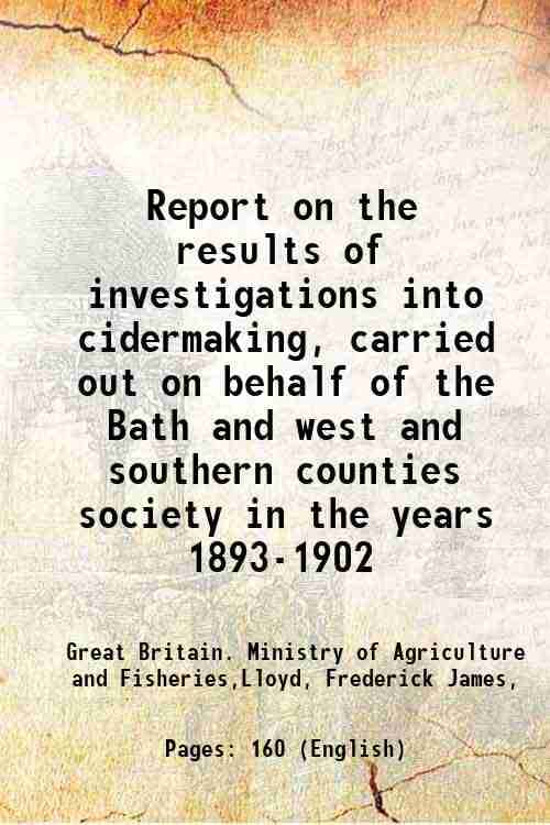     			Report on the results of investigations into cidermaking, carried out on behalf of the Bath and west and southern counties society in the [Hardcover]