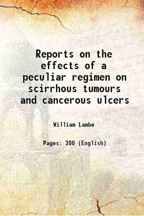     			Reports on the effects of a peculiar regimen on scirrhous tumours and cancerous ulcers 1809 [Hardcover]