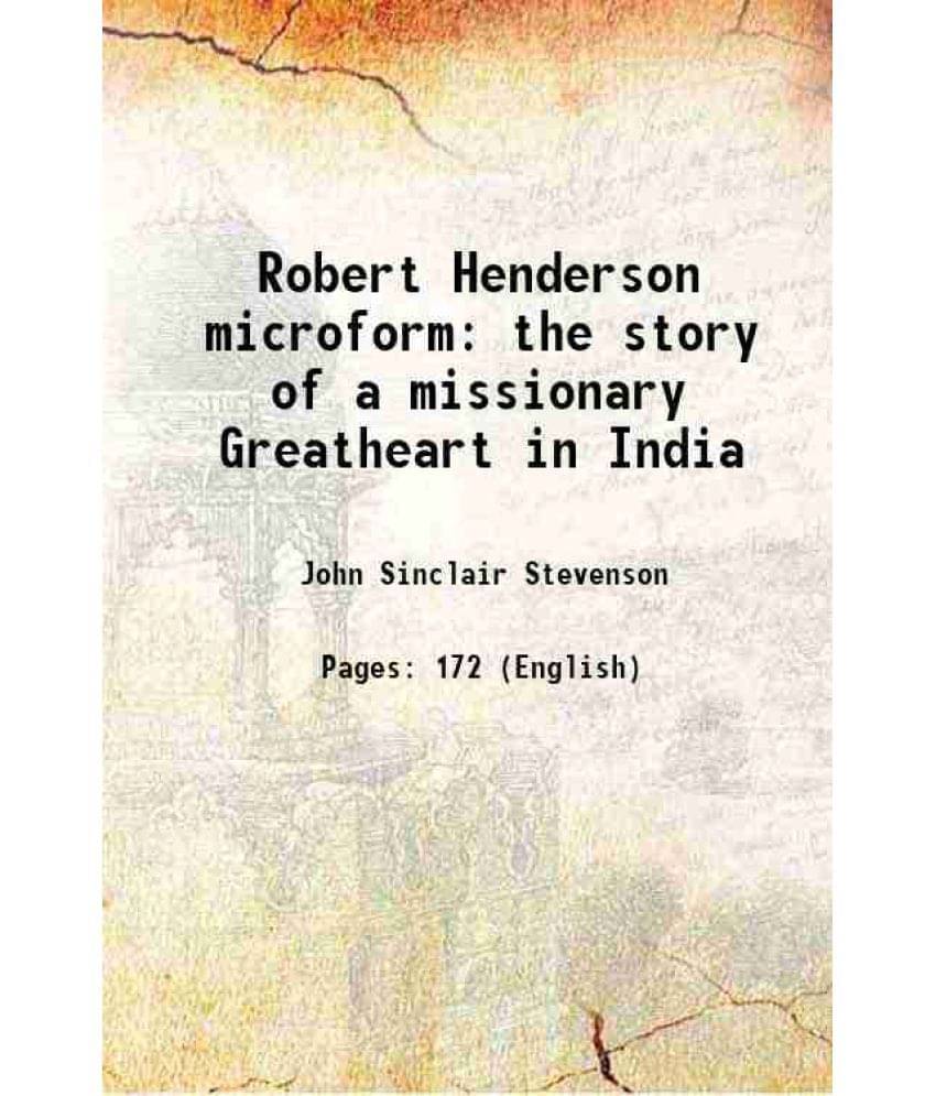     			Robert Henderson microform the story of a missionary Greatheart in India [Hardcover]