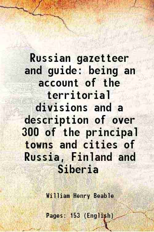     			Russian gazetteer and guide being an account of the territorial divisions and a description of over 300 of the principal towns and cities [Hardcover]