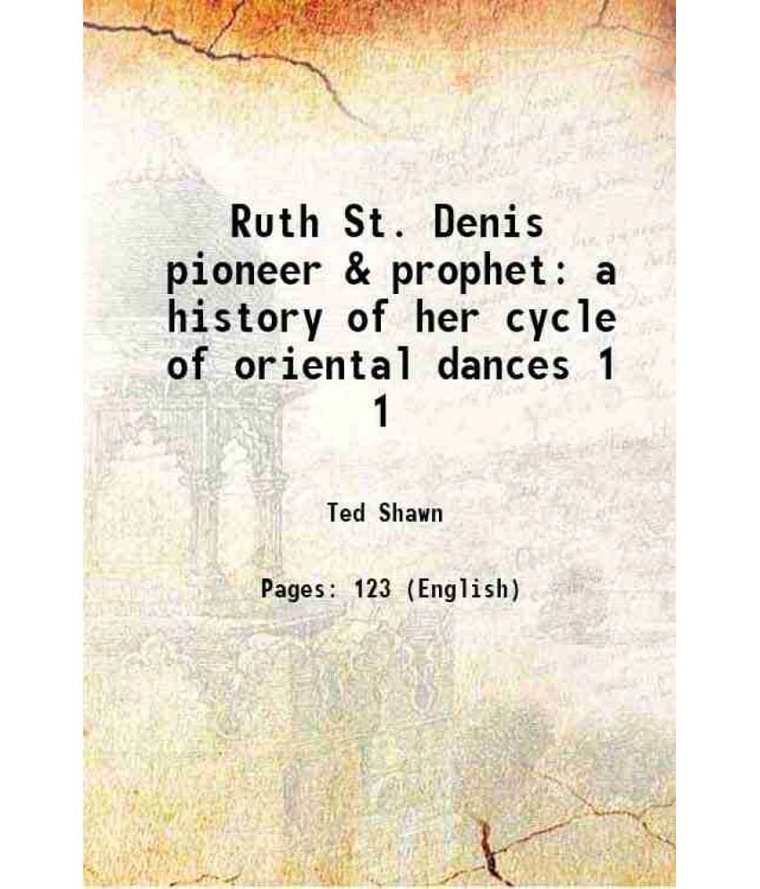     			Ruth St. Denis pioneer & prophet a history of her cycle of oriental dances Volume 1 1920 [Hardcover]