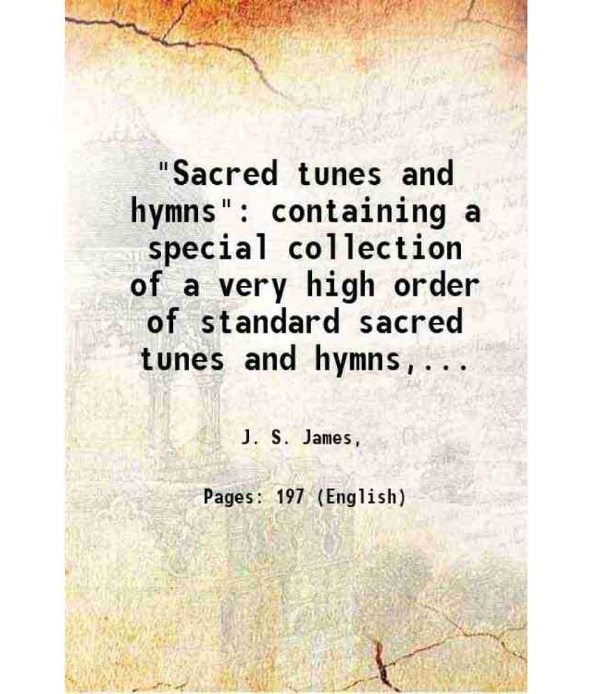     			"Sacred tunes and hymns" containing a special collection of a very high order of standard sacred tunes and hymns,... 1913 [Hardcover]