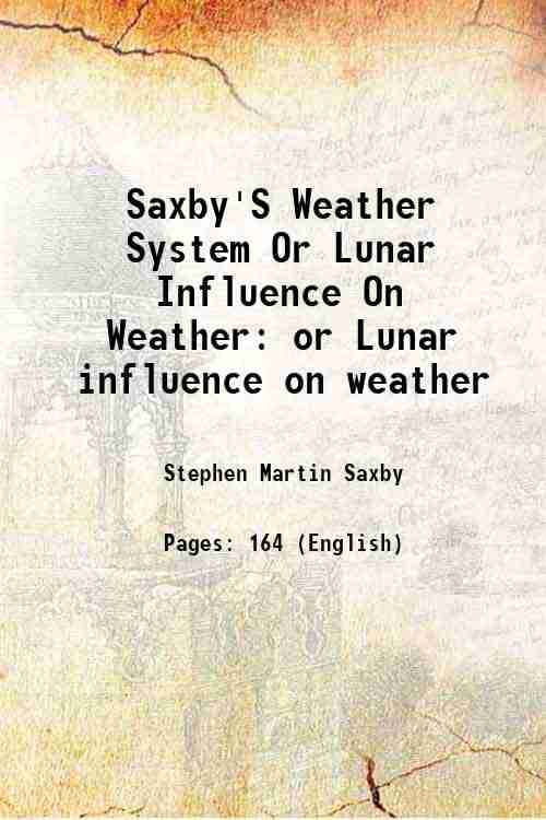     			Saxby'S Weather System Or Lunar Influence On Weather or Lunar influence on weather 1864 [Hardcover]