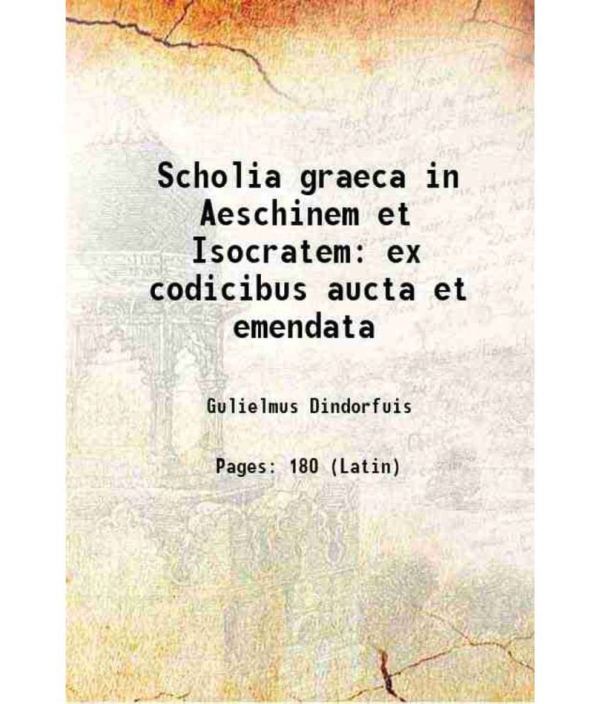     			Scholia graeca in Aeschinem et Isocratem ex codicibus aucta et emendata 1852 [Hardcover]