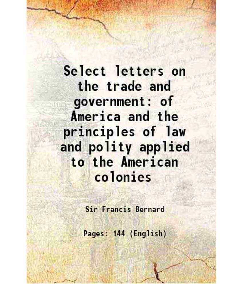     			Select letters on the trade and government of America and the principles of law and polity applied to the American colonies 1774 [Hardcover]