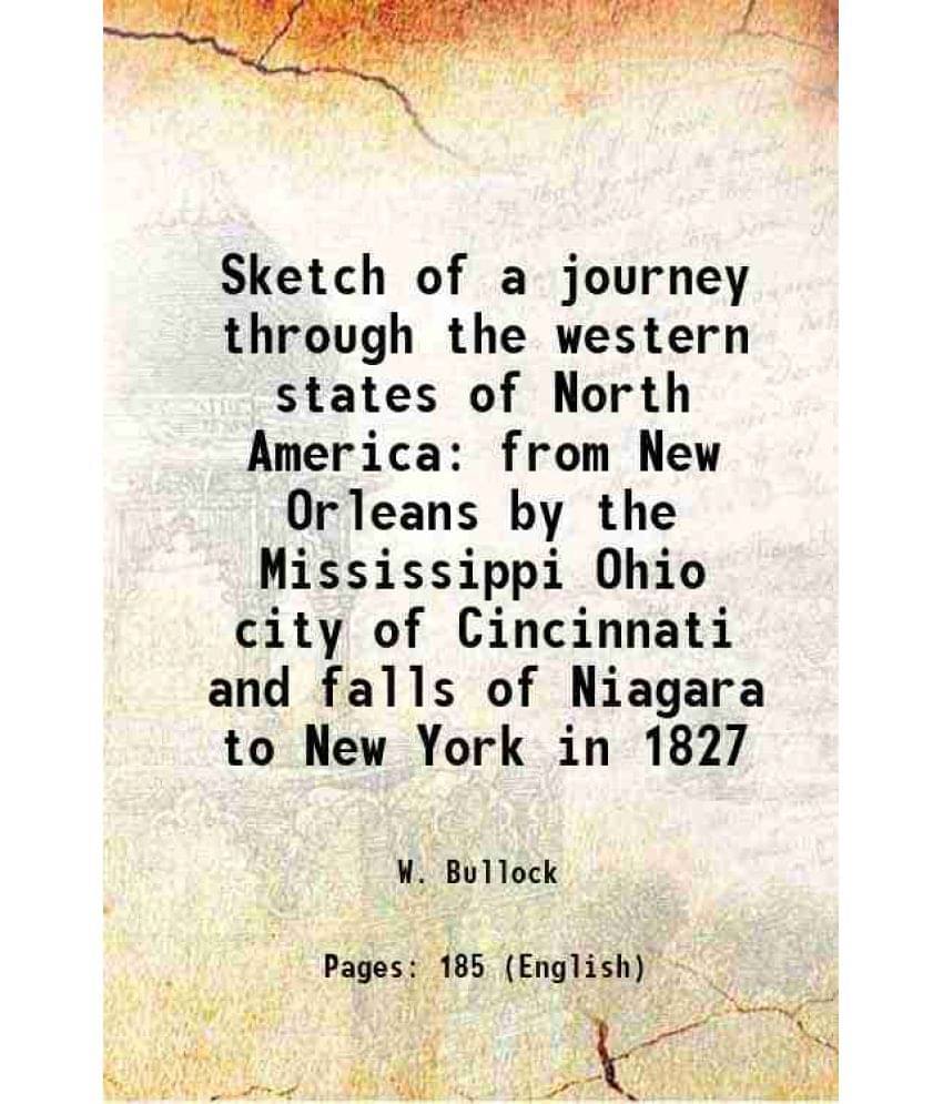     			Sketch of a journey through the western states of North America from New Orleans by the Mississippi Ohio city of Cincinnati and falls of N [Hardcover]