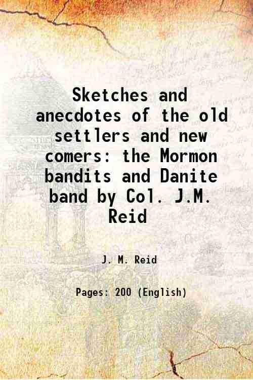     			Sketches and anecdotes of the old settlers and new comers the Mormon bandits and Danite band by Col. J.M. Reid 1876 [Hardcover]