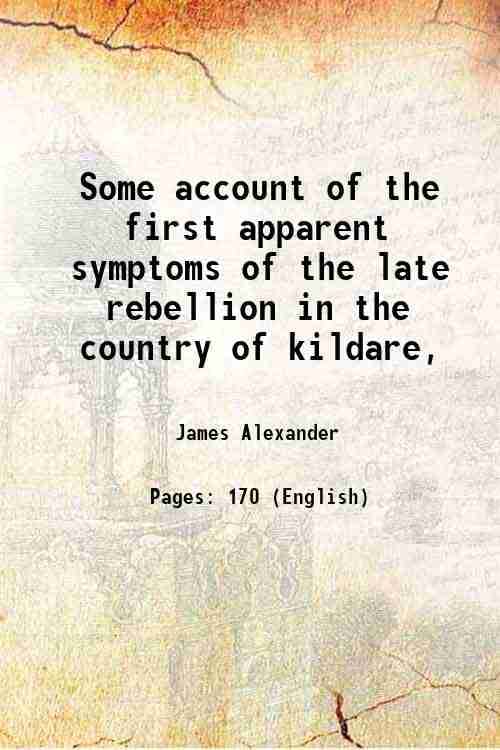     			Some account of the first apparent symptoms of the late rebellion in the country of kildare, 1800 [Hardcover]