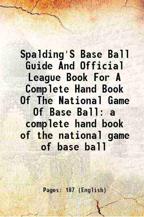     			Spalding'S Base Ball Guide And Official League Book For A Complete Hand Book Of The National Game Of Base Ball a complete hand book of the [Hardcover]